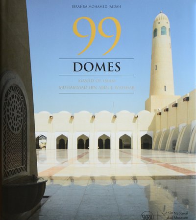 Book cover of 99 Domes: Masjid of Imam Muhammad Ibn Abdul Wahhab by Ibrahim Mohamed Jaidah