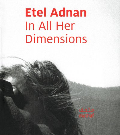 Book cover of Etel Adnan: In All Her Dimensions by Hans Ulrich Obrist، Daniel Birnbaum, Simone Fattal and Kaelen Wilson-Goldie